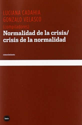 Normalidad De La Crisis / Crisis De La Norma, De Luciana Cadahia., Vol. Unico. Editorial Katz Editores, Tapa Blanda En Español
