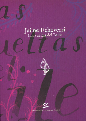 Las Vueltas Del Baile, De Jaime Echeverri. Editorial U. De Caldas, Tapa Dura, Edición 2015 En Español