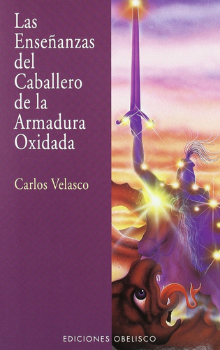 Imagen 1 de 1 de Las enseñanzas del caballero de la armadura oxidada, de Velasco, Carlos. Editorial Ediciones Obelisco, tapa blanda en español, 2006