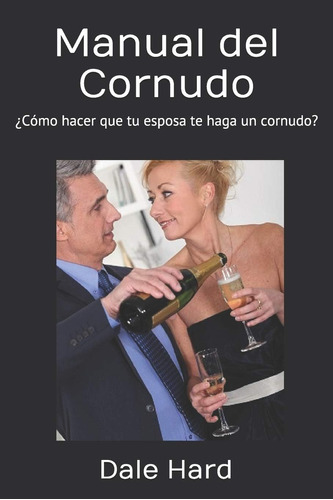 Libro: Manual Del Cornudo: ¿cómo Hacer Que Tu Esposa Te Haga