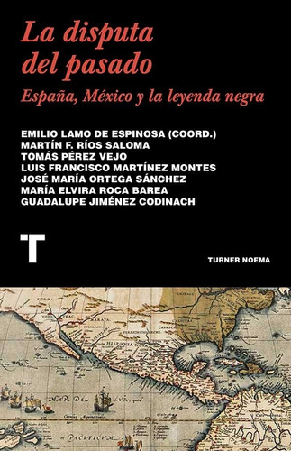 ** La Disputa Del Pasado ** España Mexico Y La Leyenda Negra