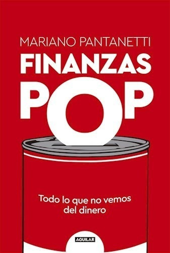 Finanzas Pop Todo Lo Que No Vemos Del Dinero (rustica) - Pa