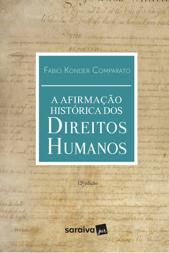 A afirmação histórica dos Direitos Humanos - 12ª edição de 2019, de Comparato, Fábio Konder. Editora Saraiva Educação S. A., capa mole em português, 2018