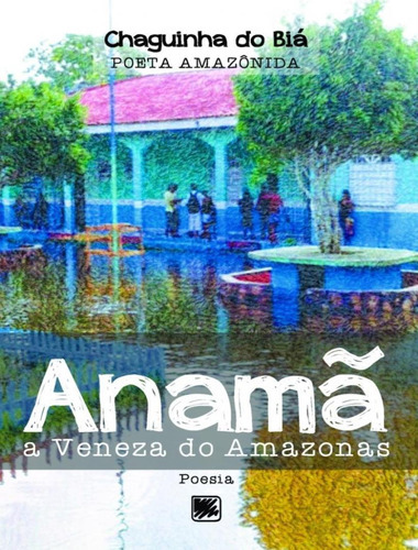 Anama - A Veneza Do Amazonas: Anama - A Veneza Do Amazonas, De Bia,chaguinha Do. Editora Scortecci, Capa Mole, Edição 1 Em Português, 2018