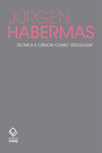 Técnica e ciência como "ideologia", de Habermas, Jürgen. Fundação Editora da Unesp, capa mole em português, 2014