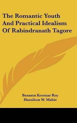 The Romantic Youth And Practical Idealism Of Rabindranath...