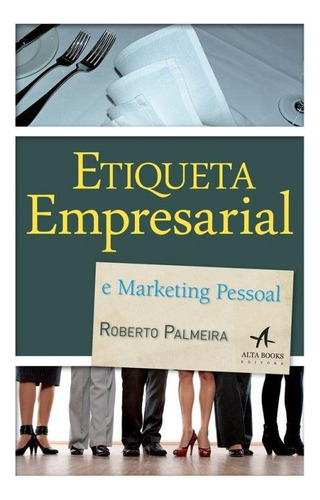 Etiqueta Empresarial E Marketing Pessoal, De Palmeira Roberto. Editora Alta Books Em Português