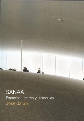 Sanaa. Espacio, Limites Y Jerarquías José Jaraíz