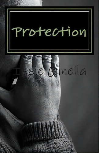 Protection, De Izzie Ginella. Editorial Createspace Independent Publishing Platform, Tapa Blanda En Inglés