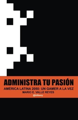 Administra Tu Pasion: America Latina 2050 Un Gamer A La Vez