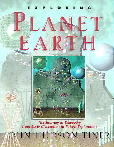 Exploring Planet Earth : The Journey Of Discovery From Early Civilization To Future Exploration, De John Tiner. Editorial Master Books, Tapa Blanda En Inglés