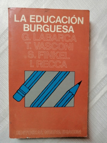 Libro La Educación Burguesa Labarca Vasconi Finkel Recca