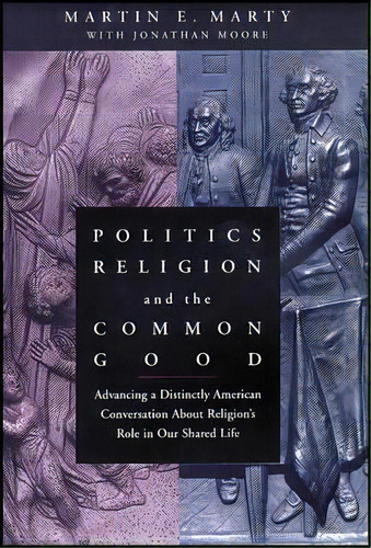 Politics, Religion, And The Common Good, De Martin E. Marty. Editorial John Wiley Sons Inc, Tapa Blanda En Inglés