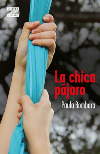 La Chica Pájaro - Paula Bombara - Libro Nuevo, Original