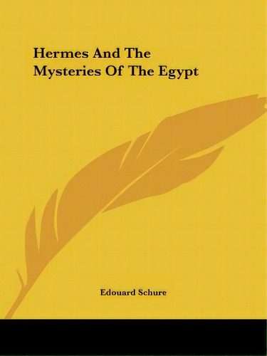 Hermes And The Mysteries Of The Egypt, De Schure, Edouard. Editorial Kessinger Pub Llc, Tapa Blanda En Inglés