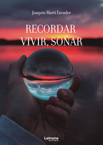 Recordar, Vivir, Soñar, De Joaquín Martí Escuder. Editorial Letrame, Tapa Blanda En Español, 2021