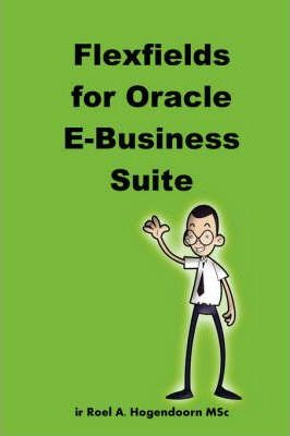 Libro Flexfields For Oracle E-business Suite - Roel Hogen...