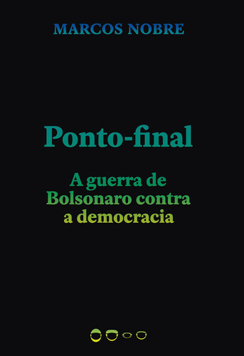 Ponto-final: A guerra de Bolsonaro contra a democracia, de Nobre, Marcos. Série Coleção 2020 Editora Todavia,Editora Todavia, capa mole em português, 2020