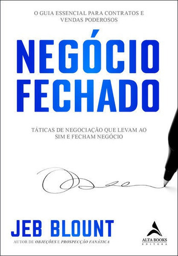 Negócio Fechado: Táticas De Negociação Que Levam Ao Sim E Fecham Negócio, De Blount, Jeb. Editora Alta Books, Capa Mole Em Português