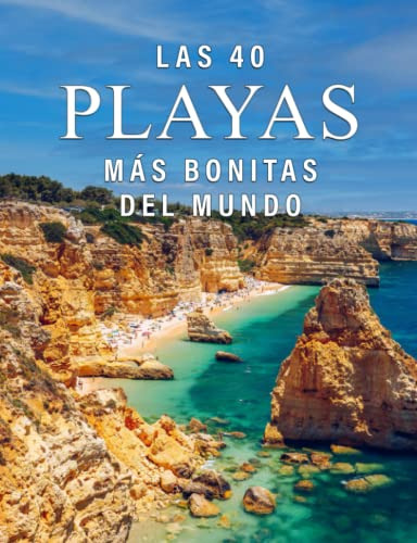 Las 40 Playas Mas Bonitas Del Mundo: Un Libro De Fotografias