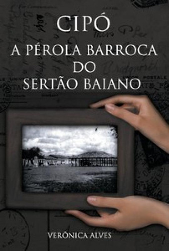Cipó: a pérola barroca do sertão baiano, de Alves Verônica. Editora SCORTECCI _ EDITORA, capa mole em português