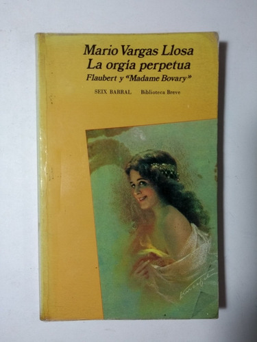 La Orgía Perpetua . Flaubert Y Madame Bovary , Mario Vargas 