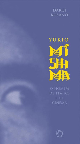 Yukio Mishima: o homem de teatro e de cinema, de Kusano, Darci. Série Estudos Editora Perspectiva Ltda., capa mole em português, 2005