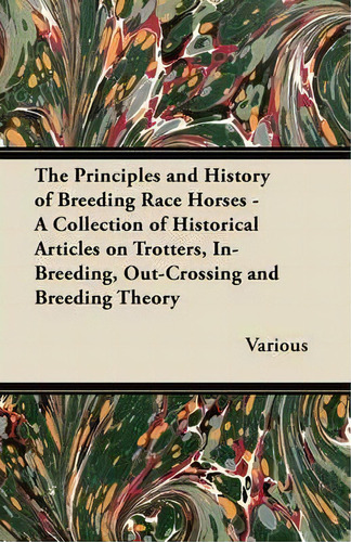 The Principles And History Of Breeding Race Horses - A Collection Of Historical Articles On Trott..., De Various. Editorial Read Books, Tapa Blanda En Inglés