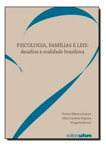 Psicologia, Famílias e Leis: Desafios à Realidade Brasilei, de Dorian Mônica Arpini | Aline Cardoso Siqueira. Editora UFSM, capa mole em português
