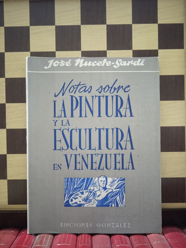 Notas Sobre La Pintura Y La Escultura En Venezuela-josé N.