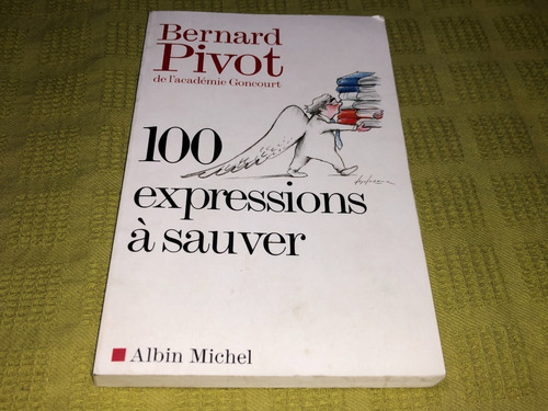 100 Expressions À Sauver - Bernard Pivot - Albin Michel