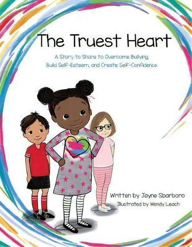 The Truest Heart : A Story To Share To Overcome Bullying, Build Self-esteem, And Create Self-conf..., De Jayne E Sbarboro. Editorial Montgomery Publishing Company, Tapa Blanda En Inglés