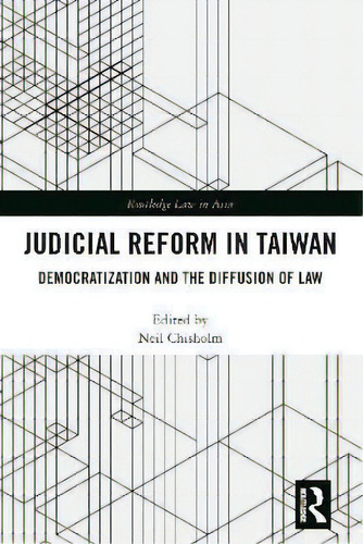 Judicial Reform In Taiwan : Democratization And The Diffusion Of Law, De Neil Chisholm. Routledge Law In Asia, Vol. 1. Editorial Routledge, Tapa Dura En Inglés