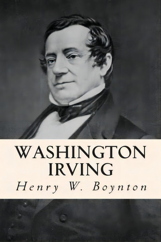 Washington Irving, De Henry Walcott Boynton. Editorial Createspace Independent Publishing Platform, Tapa Blanda En Inglés