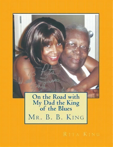On The Road With My Dad The King Of The Blues Mr. B. B. King, De Rita King. Editorial Createspace Independent Publishing Platform, Tapa Blanda En Inglés