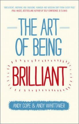 The Art Of Being Brilliant : Transform Your Life By Doing...