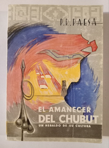 El Amanecer Del Chubut - Un Heraldo De Su Cultura P.r. Paesa