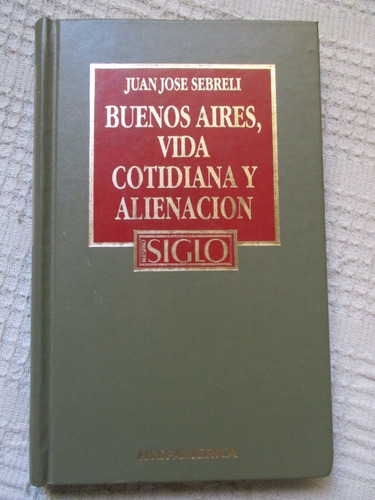 Juan José Sebreli Buenos Aires, Vida Cotidiana Y Alienación