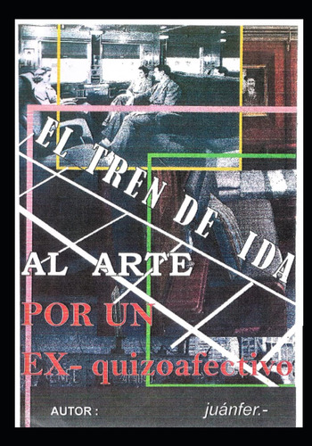 Libro: Tren De Ida Al Arte Por Un Ex - Quizoafectivo (spanis