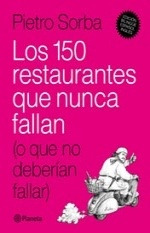 Los 150 Restaurantes Que Nunca Fallan - Pietro Sorba