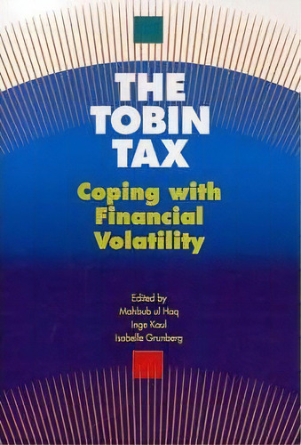 The Tobin Tax : Coping With Financial Volatility, De Mahbub Ul Haq. Editorial Oxford University Press Inc, Tapa Dura En Inglés