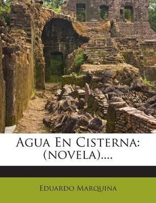 Libro Agua En Cisterna : (novela).... - Eduardo Marquina
