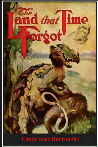 The Land That Time Forgot, De Burroughs, Edgar Rice. Editorial Createspace, Tapa Blanda En Inglés