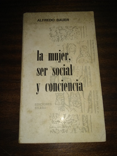 La Mujer, Ser Social Y Conciencia. Alfredo Bauer. (g)