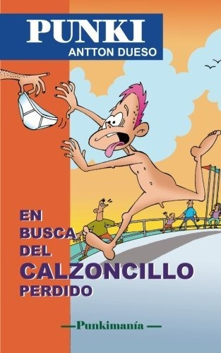 Libro : En Busca Del Calzoncillo Perdido Punki (punkimania)