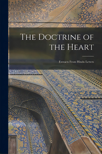 The Doctrine Of The Heart: Extracts From Hindu Letters, De Anonymous. Editorial Legare Street Pr, Tapa Blanda En Inglés