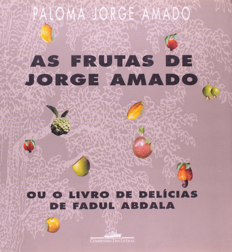 As frutas de Jorge Amado, de Amado, Paloma Jorge. Editora Schwarcz SA, capa mole em português, 1997