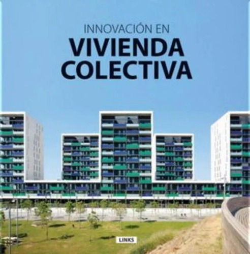 Innovacion En Vivienda Colectiva, De Carles Broto. Editorial Links, Tapa Dura En Español, 2016