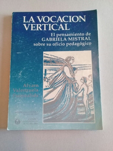 La Vocación Vertical - A. Valenzuela Fuenzalida (g. Mistral)