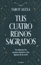 Comprar Tus cuatro reinos sagrados: Un viaje por los arcanos menores y las figuras de la corte, de Tarot Alexa. Serie 6287570597, vol. 1. Editorial Grupo Planeta, tapa blanda, edición 2023 en español, 2023